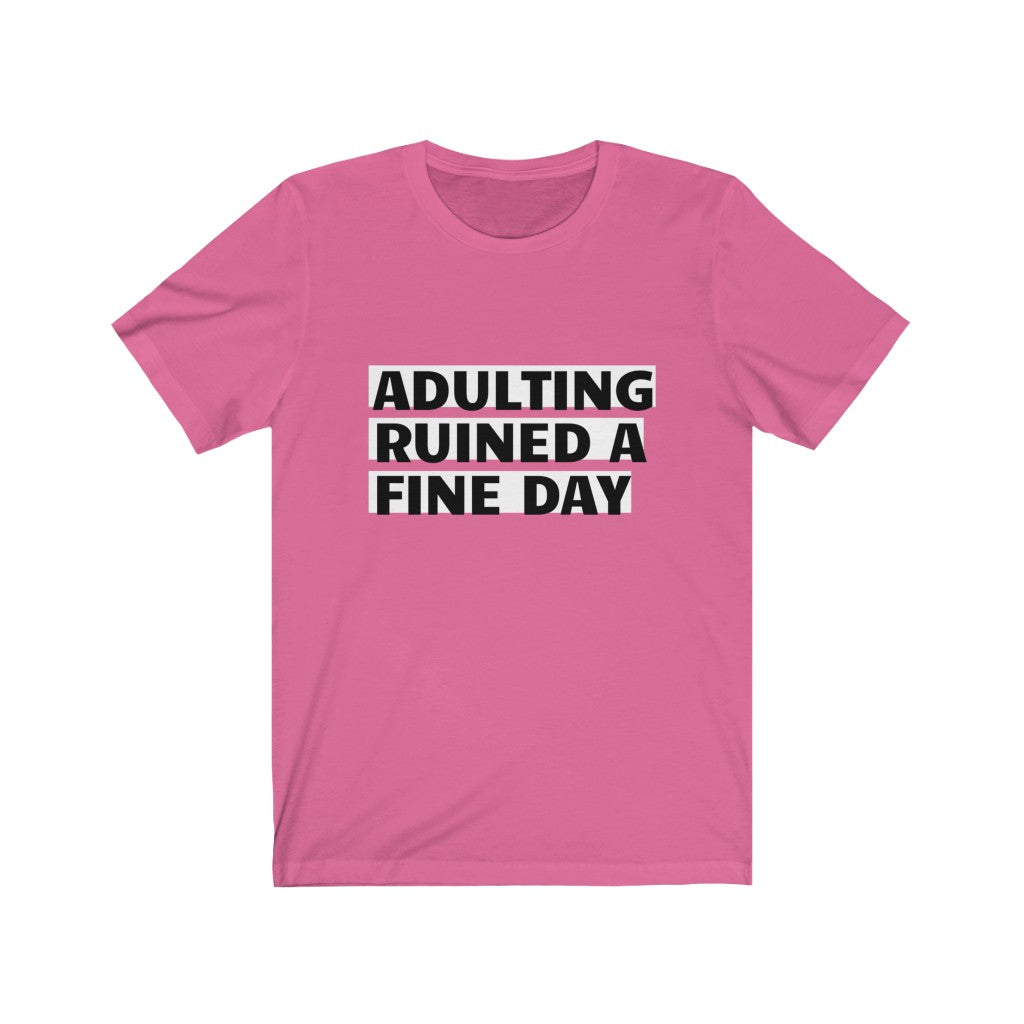 Unisex Jersey Short Sleeve Tee - Adulting ruined a fine day