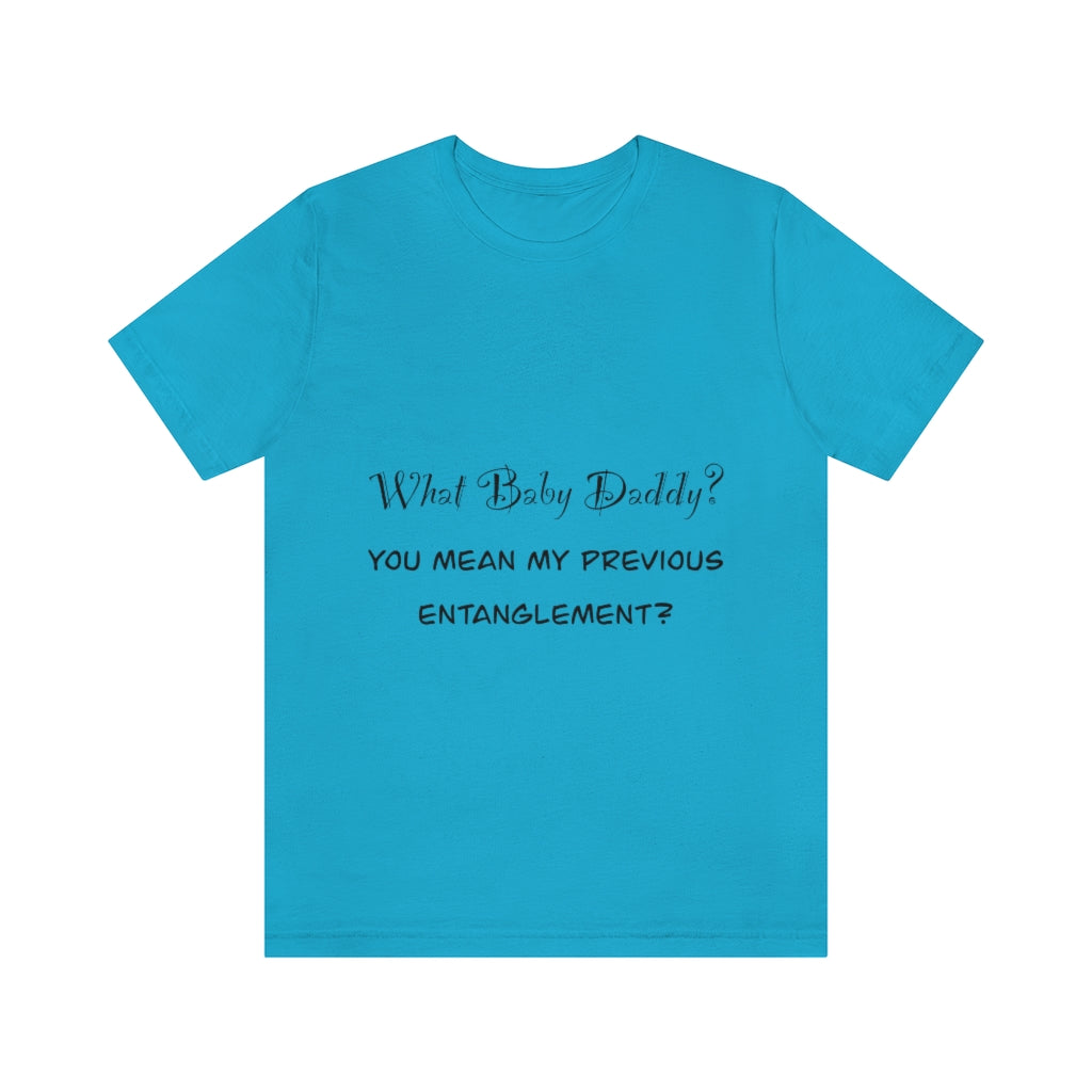 Unisex Jersey Short Sleeve Tee - What Baby Daddy?