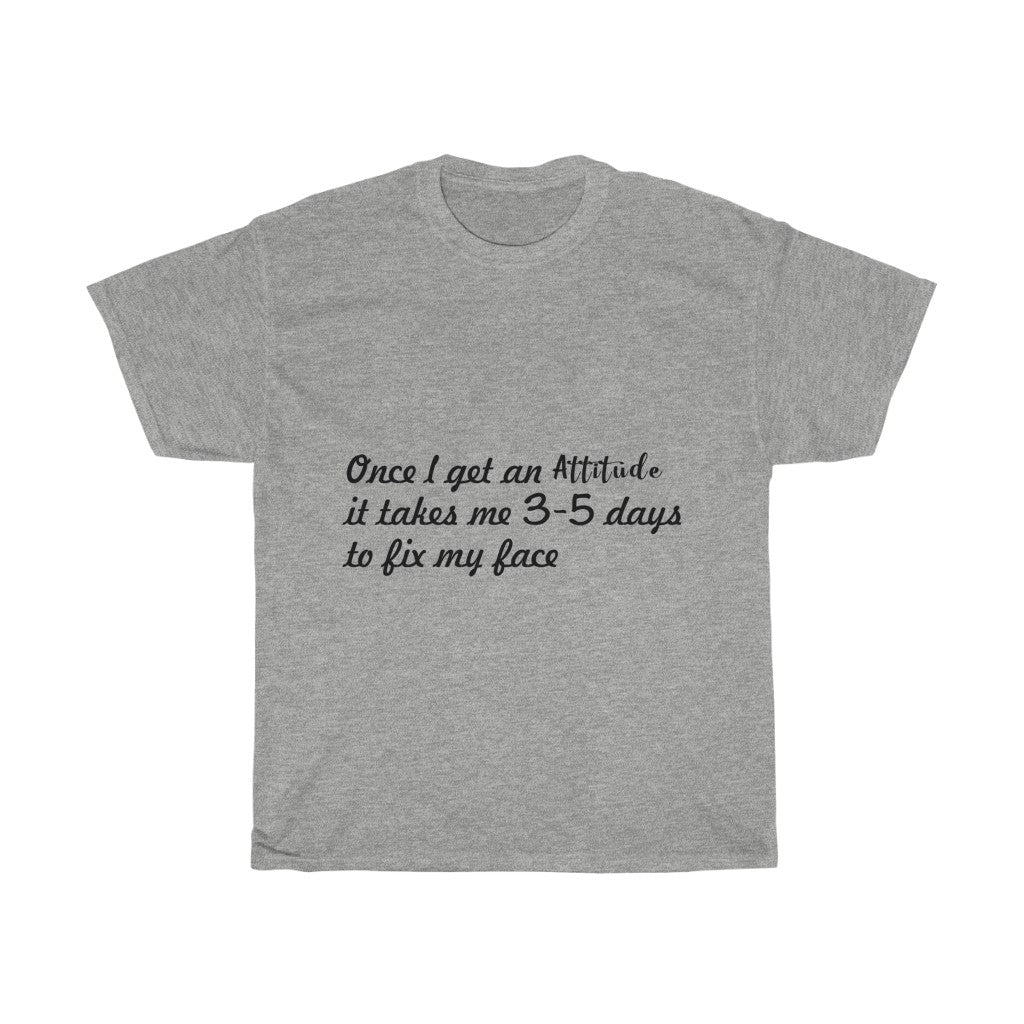 Unisex Heavy Cotton Tee - Once I get an attitude.