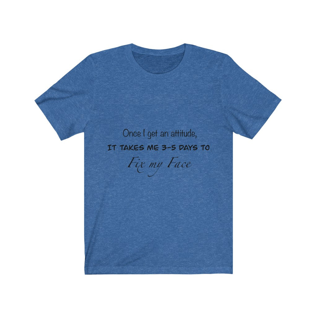 Unisex Jersey Short Sleeve Tee - Once I get an attitude.