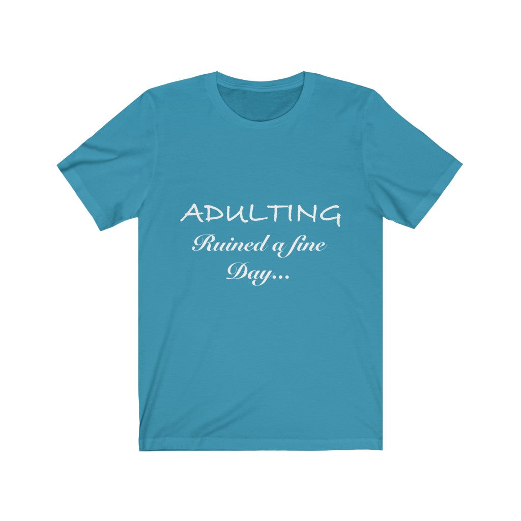 Unisex Jersey Short Sleeve Tee - Adulting ruined a fine day