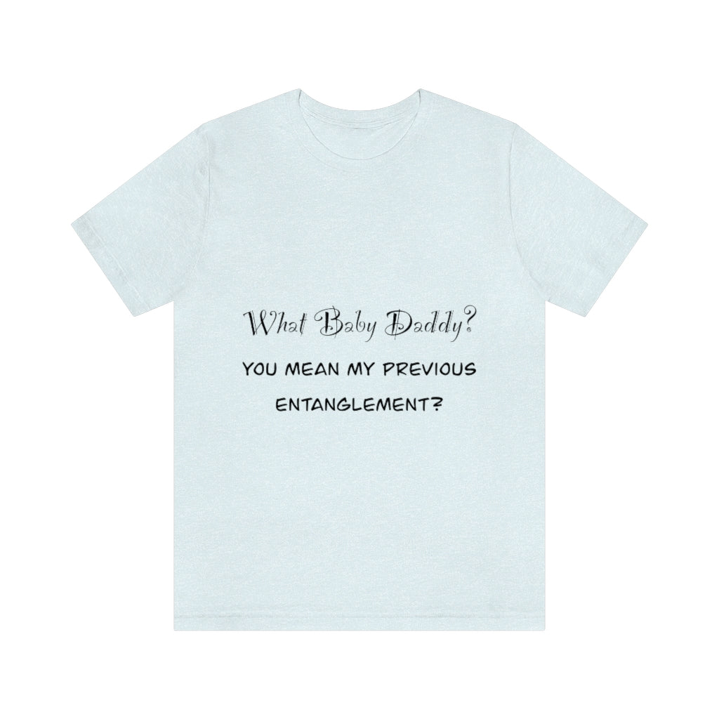 Unisex Jersey Short Sleeve Tee - What Baby Daddy?