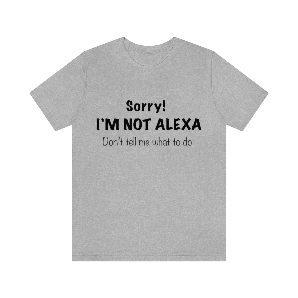 Unisex Jersey Short Sleeve Tee - Sorry I'm Not Alexa.