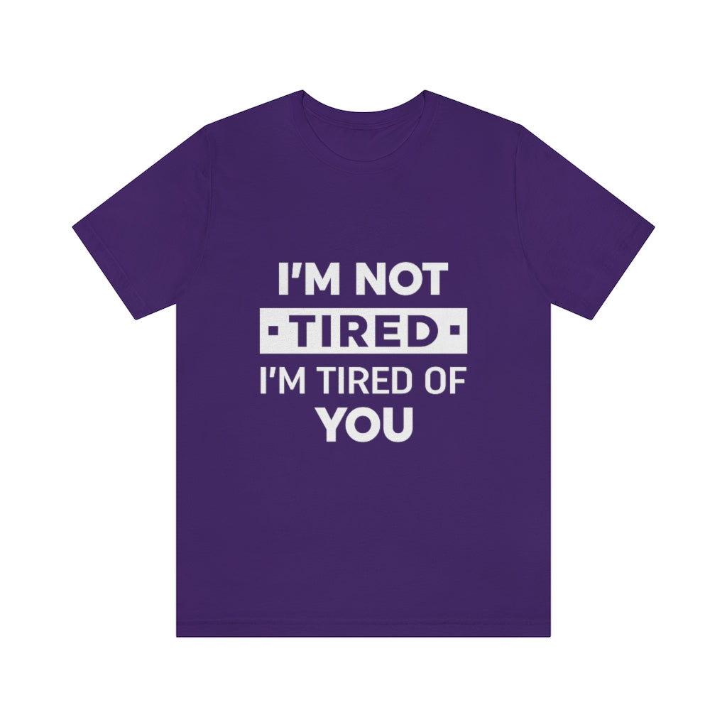 Unisex Jersey Short Sleeve Tee-I am tired of you