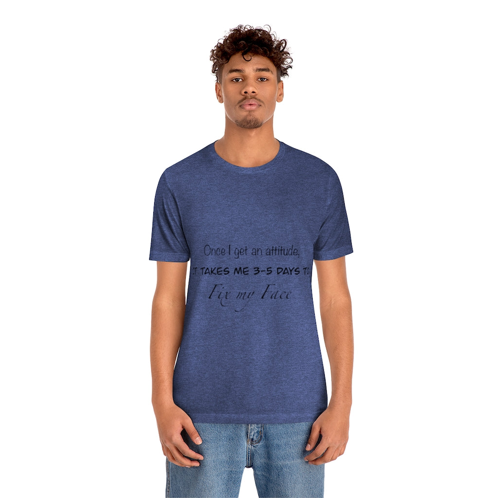 Unisex Jersey Short Sleeve Tee - Once I get an attitude.