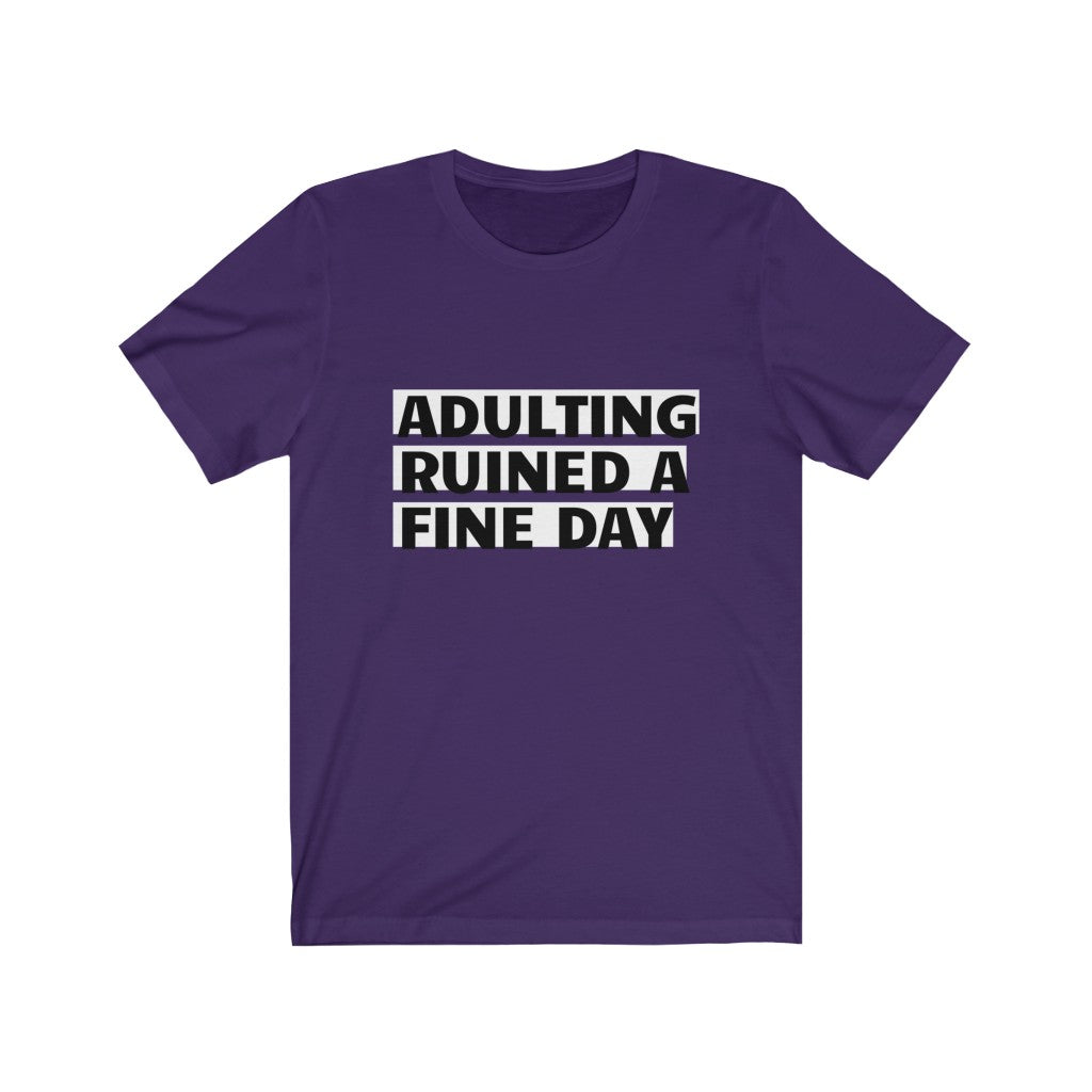 Unisex Jersey Short Sleeve Tee - Adulting ruined a fine day