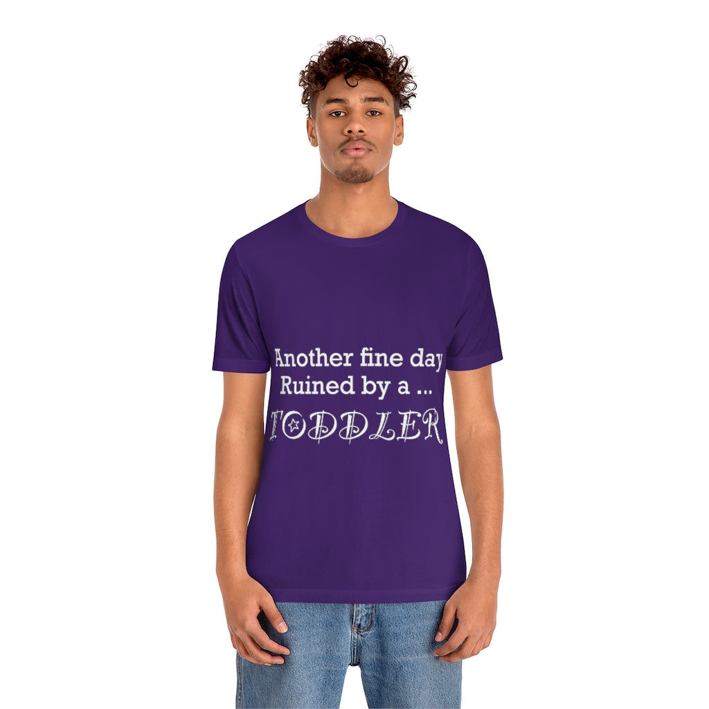 Unisex Jersey Short Sleeve Tee - Another fine day ruined by a toddler
