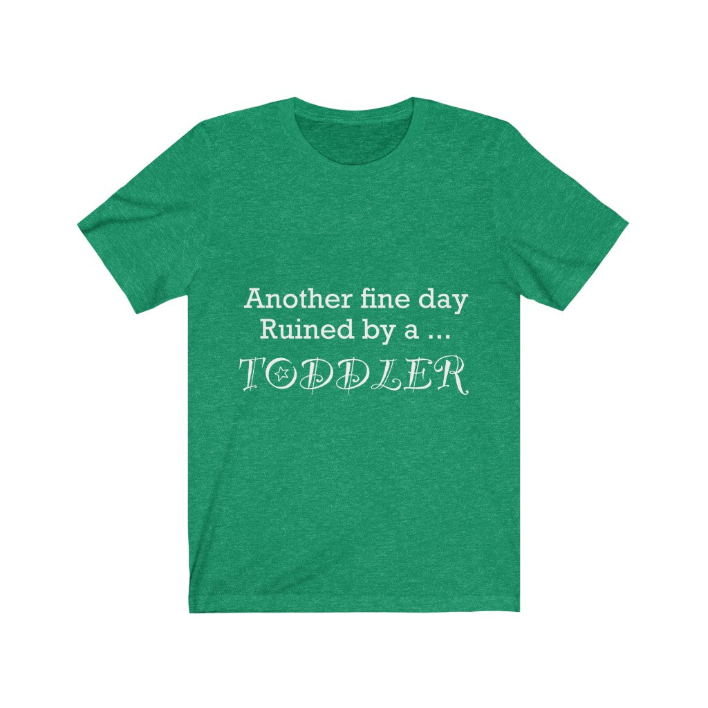 Unisex Jersey Short Sleeve Tee - Another fine day ruined by a toddler