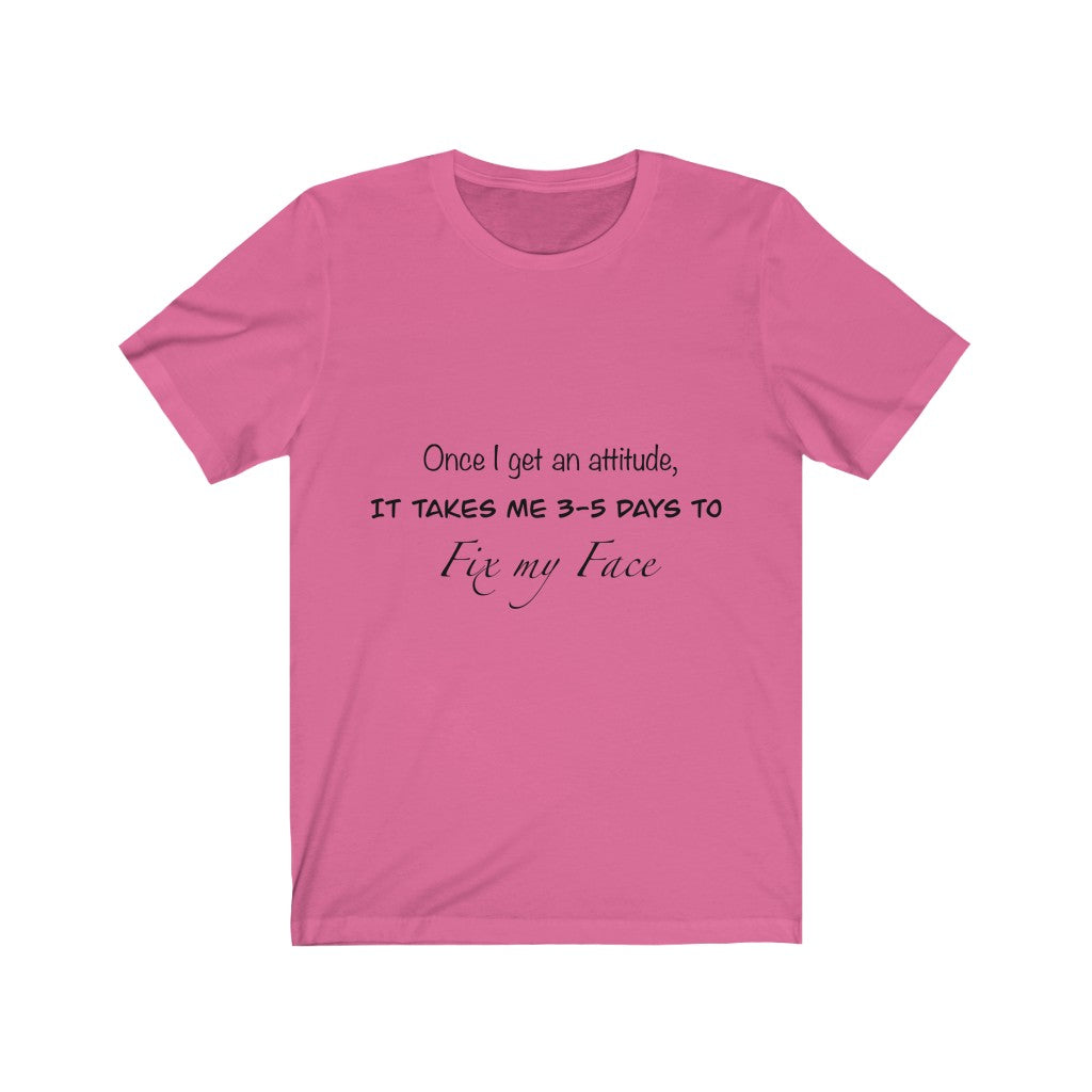 Unisex Jersey Short Sleeve Tee - Once I get an attitude.