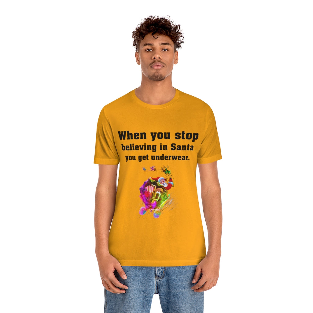 When you stop believing in Santa Christmas Unisex Jersey Short Sleeve T-shirt