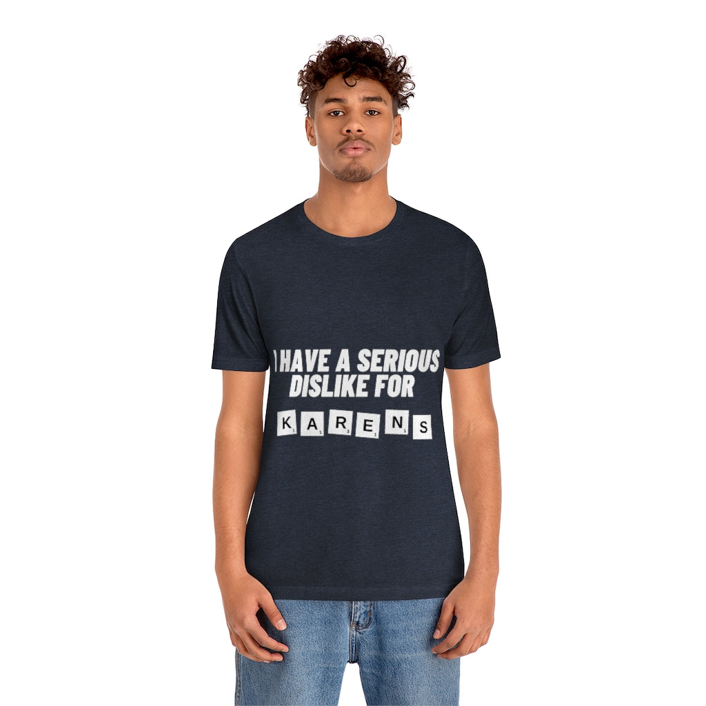 Unisex Jersey Short Sleeve Tee - I Have Serious Dislike for Karens