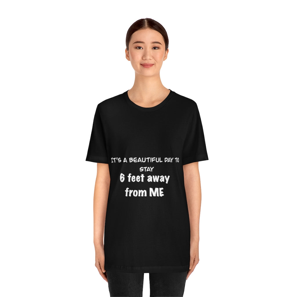 Unisex Jersey Short Sleeve Tee - It's a beautiful day to stay 6 feet away from me