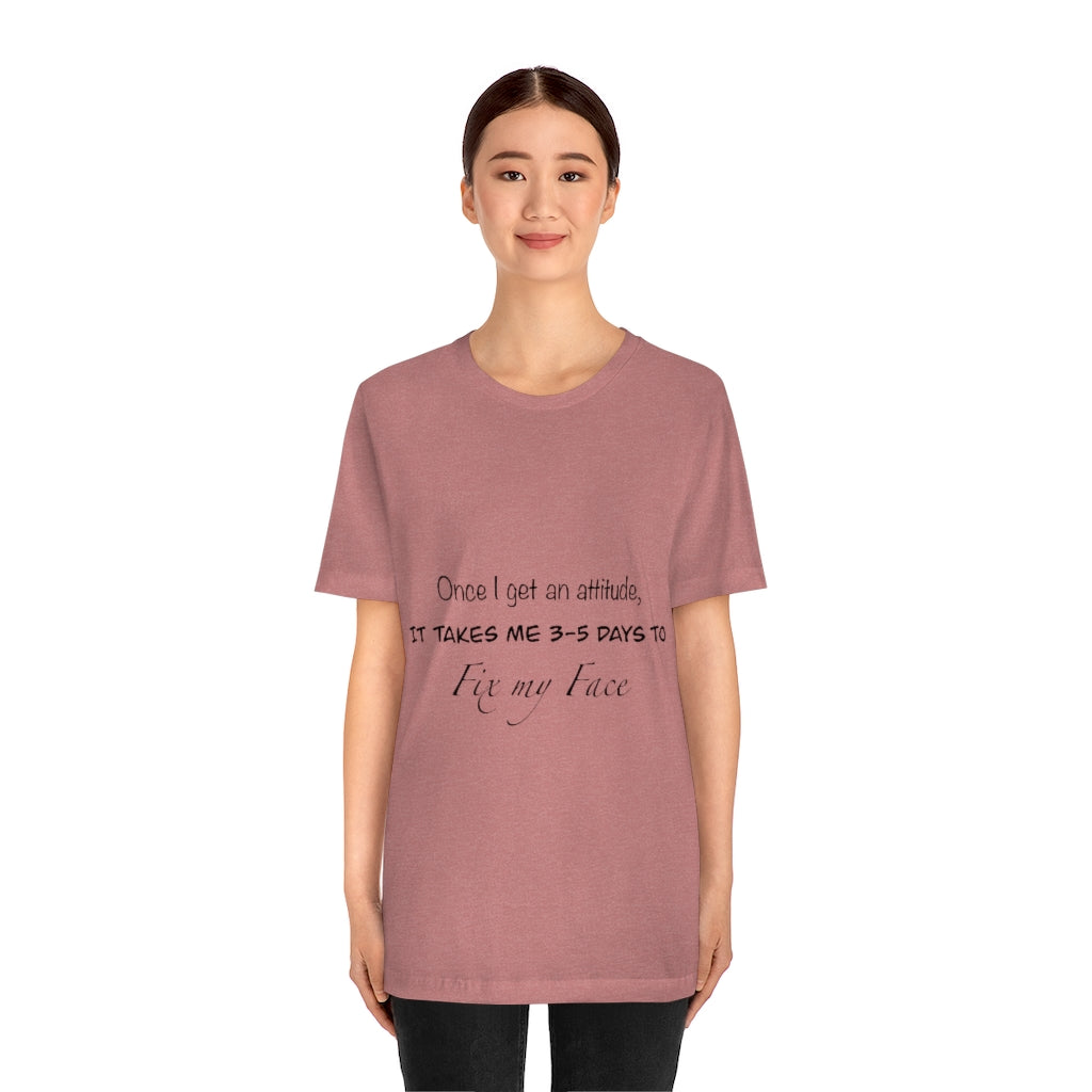 Unisex Jersey Short Sleeve Tee - Once I get an attitude.