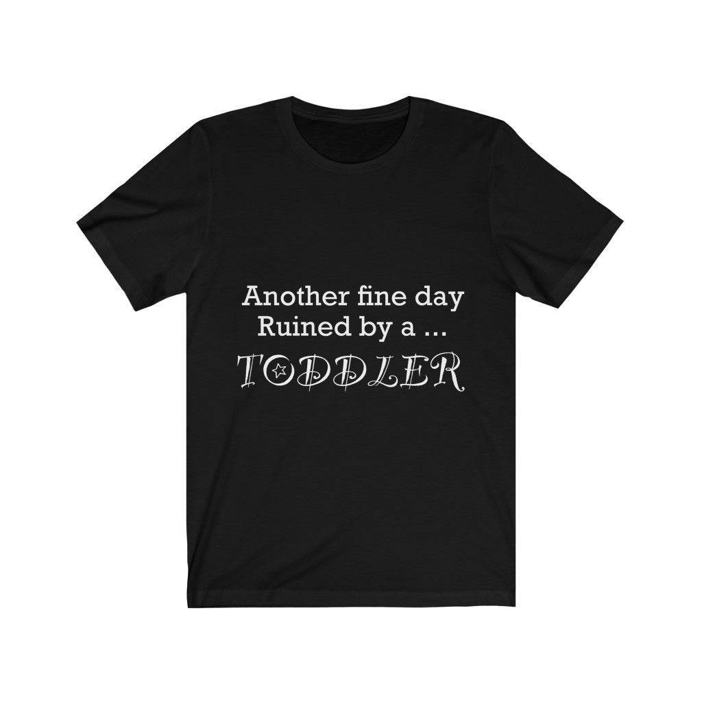 Unisex Jersey Short Sleeve Tee - Another fine day ruined by a toddler