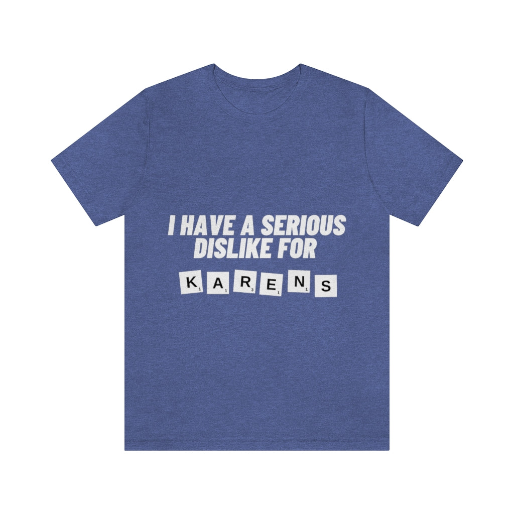 Unisex Jersey Short Sleeve Tee - I Have Serious Dislike for Karens