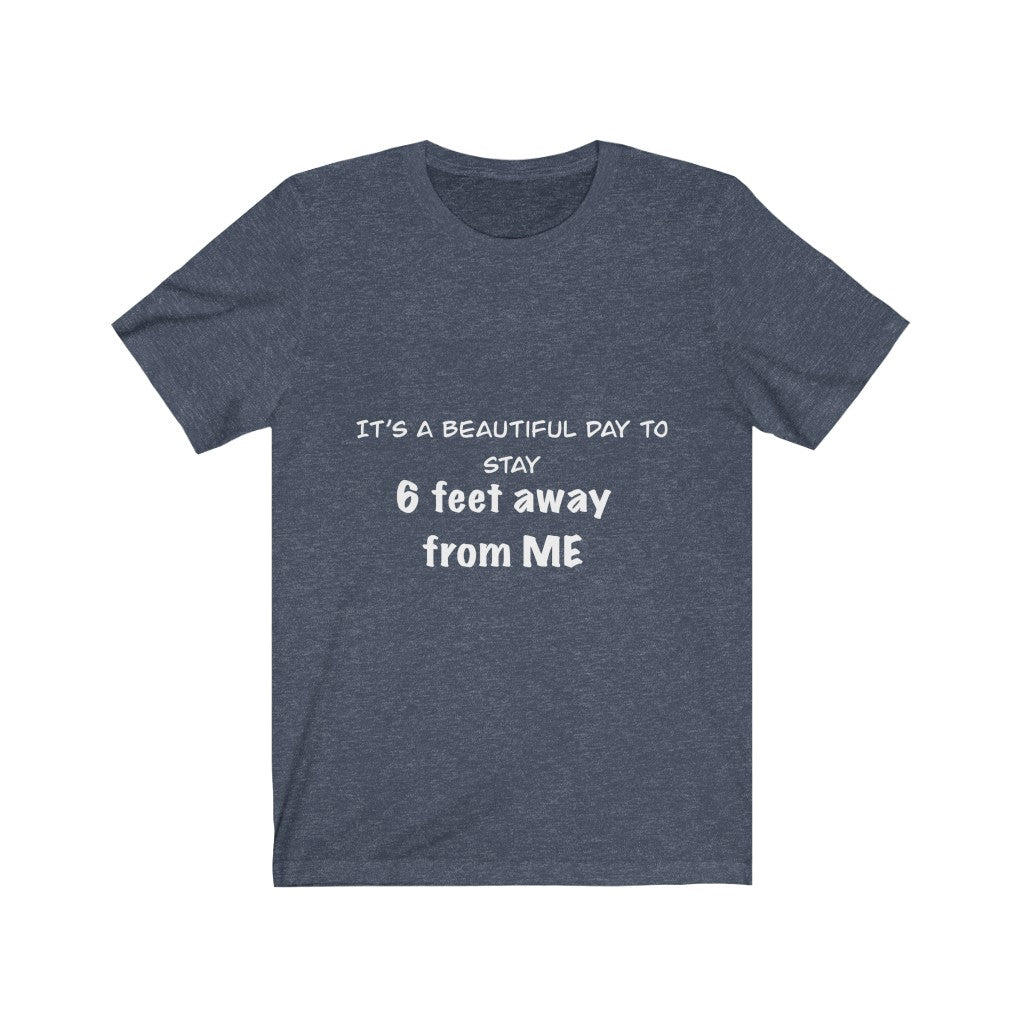 Unisex Jersey Short Sleeve Tee - It's a beautiful day to stay 6 feet away from me