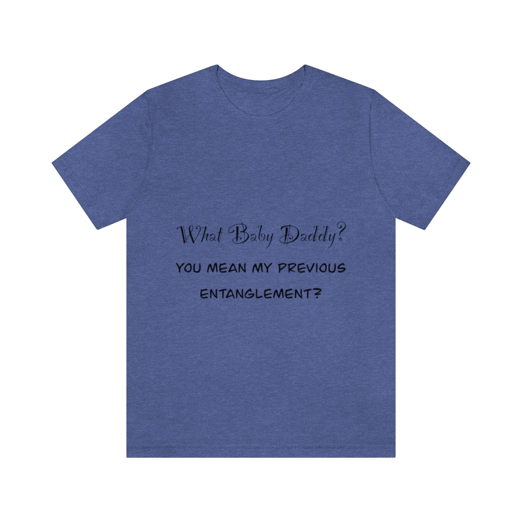 Unisex Jersey Short Sleeve Tee - What Baby Daddy?
