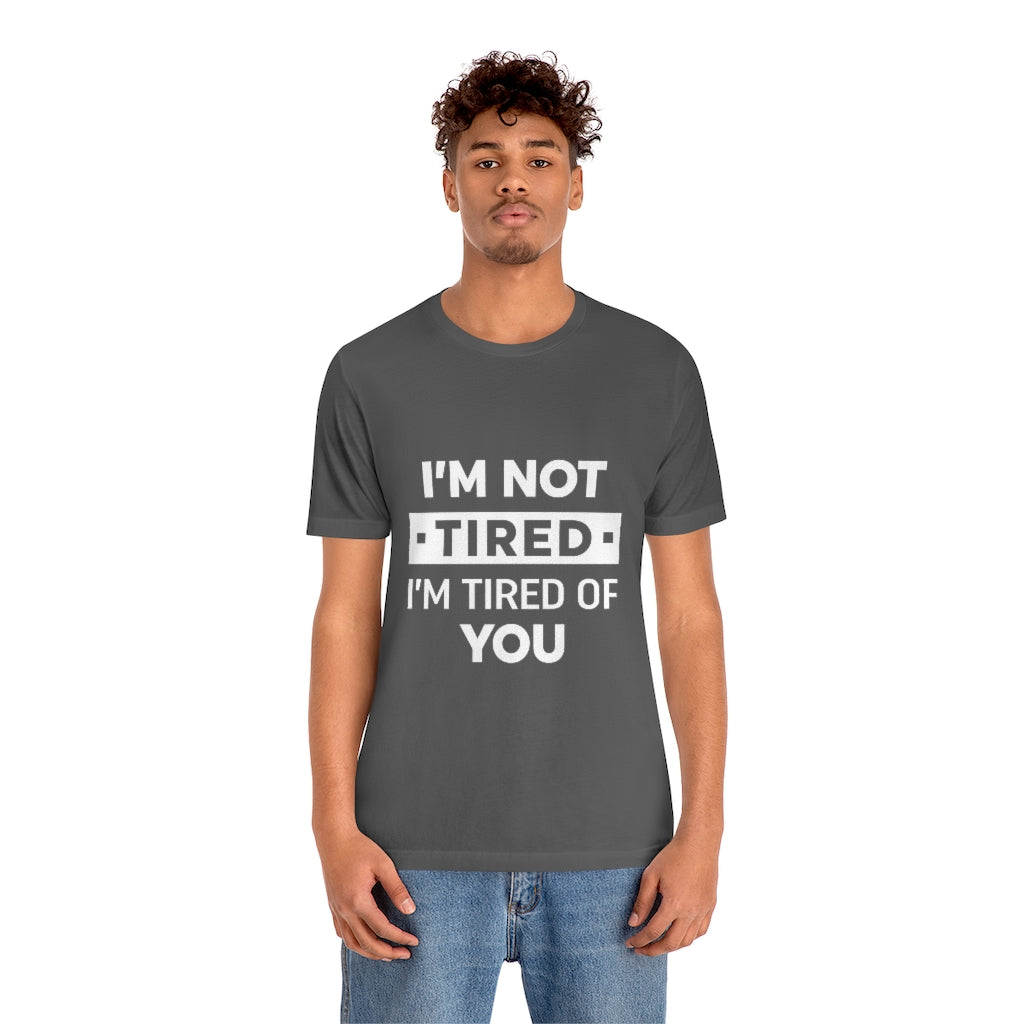 Unisex Jersey Short Sleeve Tee-I am tired of you