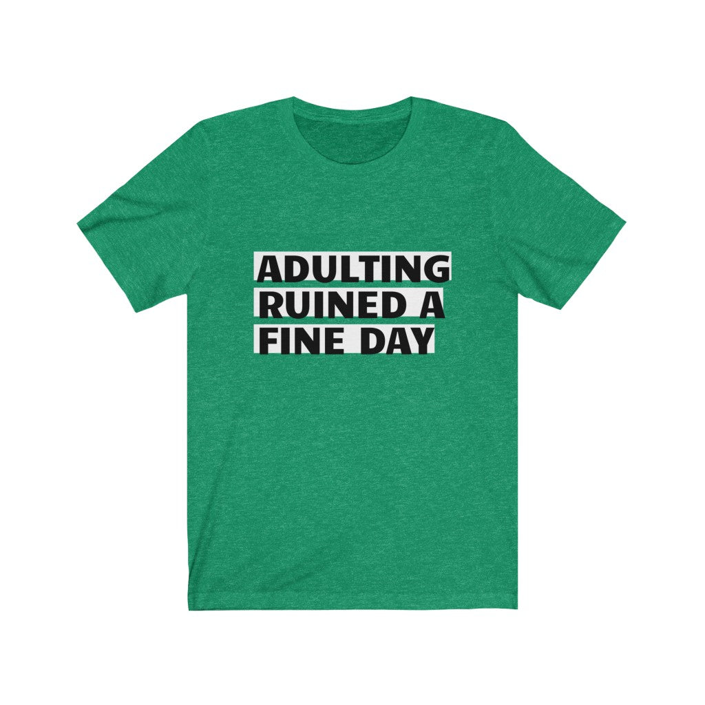 Unisex Jersey Short Sleeve Tee - Adulting ruined a fine day