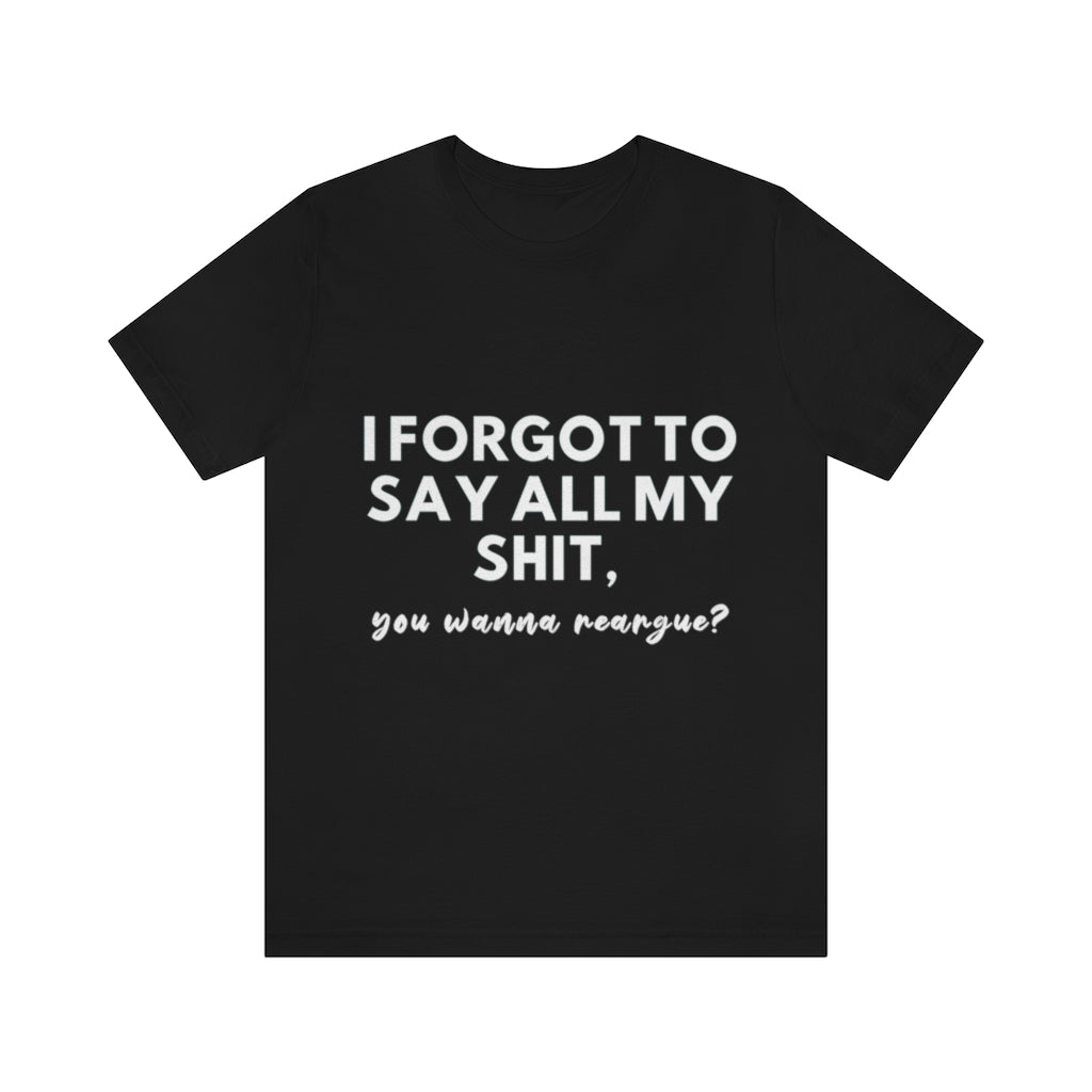 Unisex Jersey Short Sleeve Tee - I forgot to say all my shit