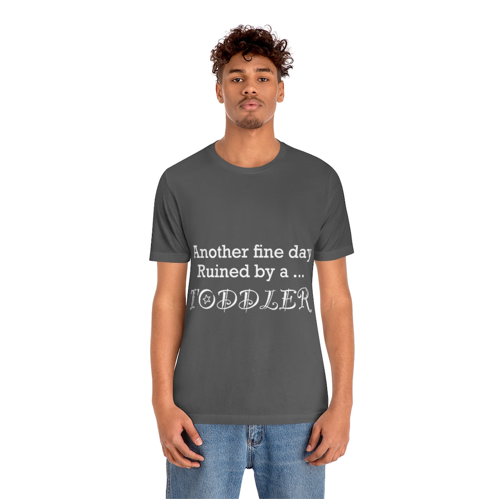Unisex Jersey Short Sleeve Tee - Another fine day ruined by a toddler
