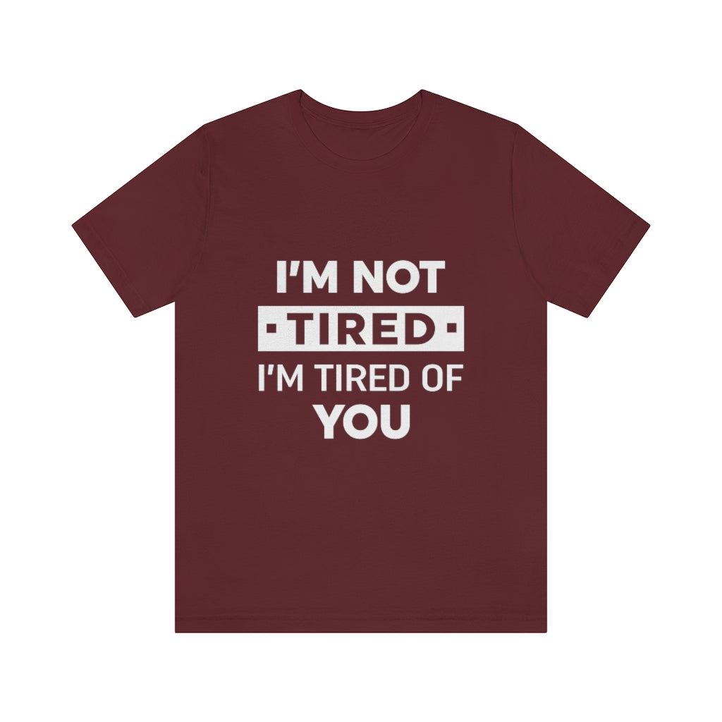 Unisex Jersey Short Sleeve Tee-I am tired of you