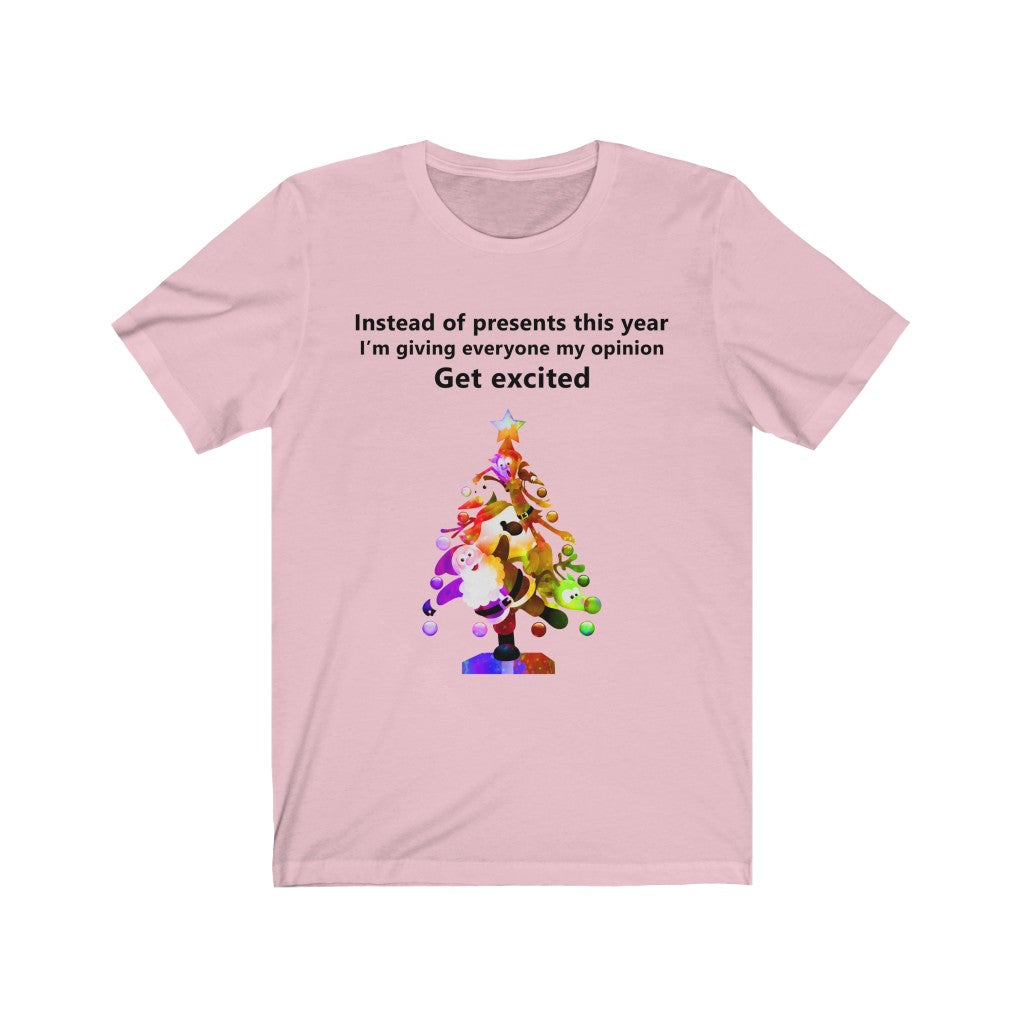 Instead of presents I will be giving everyone my opinion Christmas t-shirt