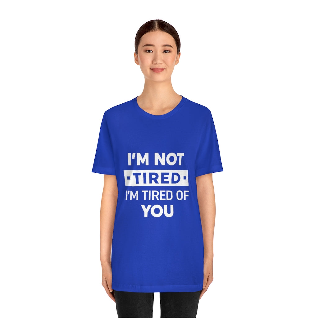 Unisex Jersey Short Sleeve Tee-I am tired of you