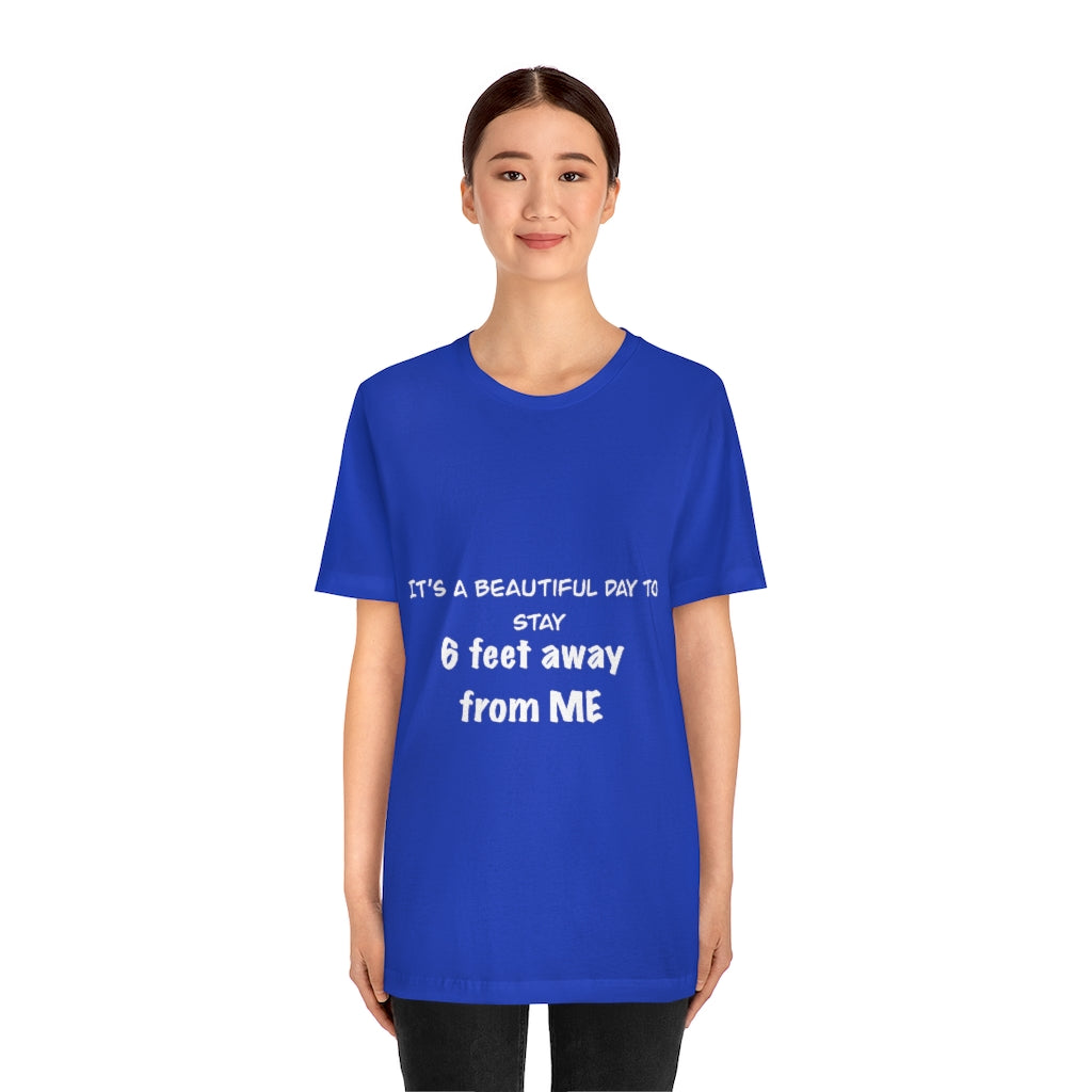 Unisex Jersey Short Sleeve Tee - It's a beautiful day to stay 6 feet away from me