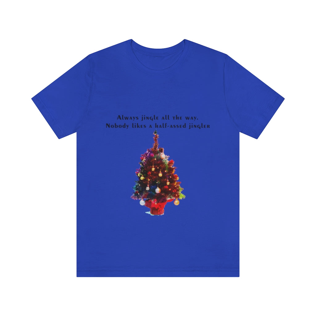 Always Jingle All the Way Christmas Unisex Jersey Short Sleeve T-shirt