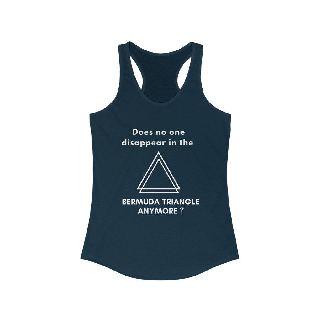 Women's Ideal Racerback Tank - Does no one disappear in the bermuda traingle anymore?