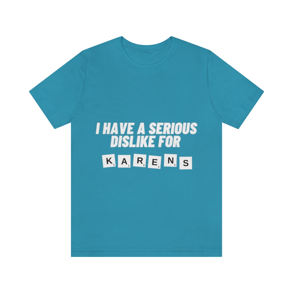 Unisex Jersey Short Sleeve Tee - I Have Serious Dislike for Karens