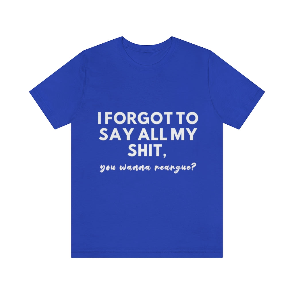 Unisex Jersey Short Sleeve Tee - I forgot to say all my shit