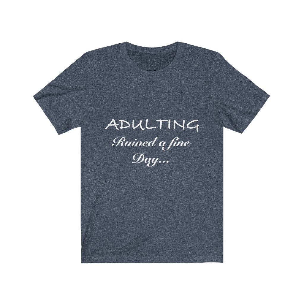 Unisex Jersey Short Sleeve Tee - Adulting ruined a fine day