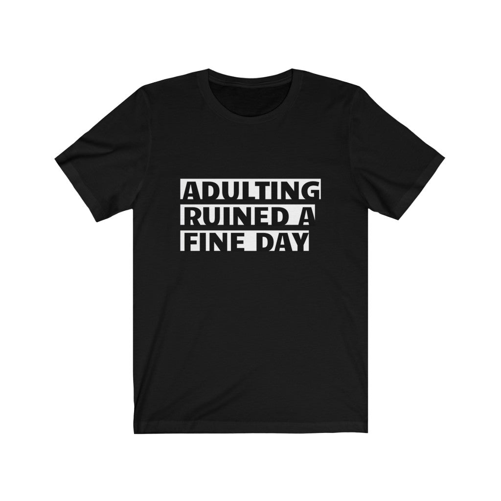 Unisex Jersey Short Sleeve Tee - Adulting ruined a fine day