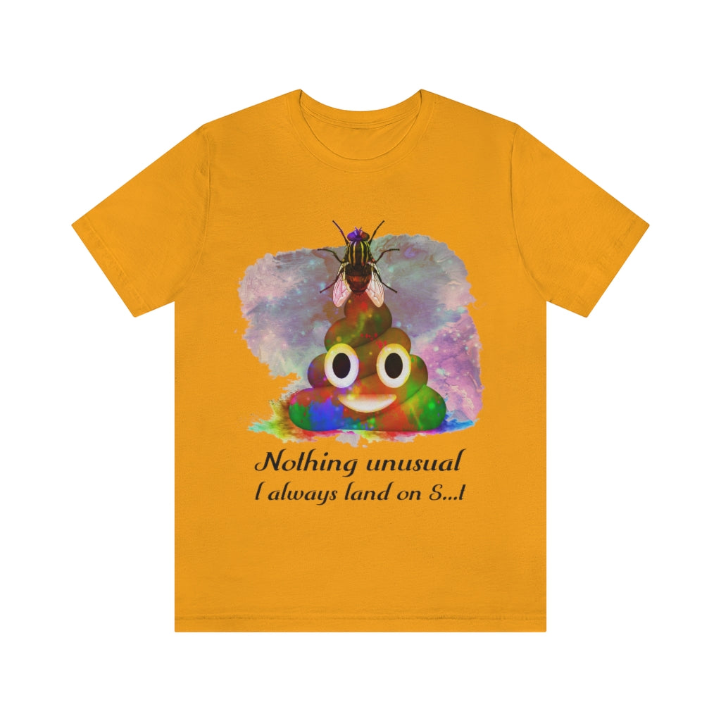 I always land on shit fly Unisex Jersey Short Sleeve Tee