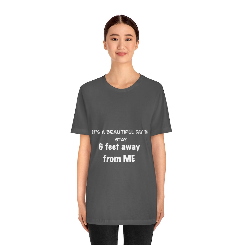 Unisex Jersey Short Sleeve Tee - It's a beautiful day to stay 6 feet away from me
