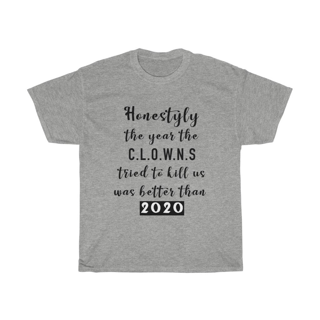 Unisex Heavy Cotton Tee - Honestly the year the clowns tried to kill u