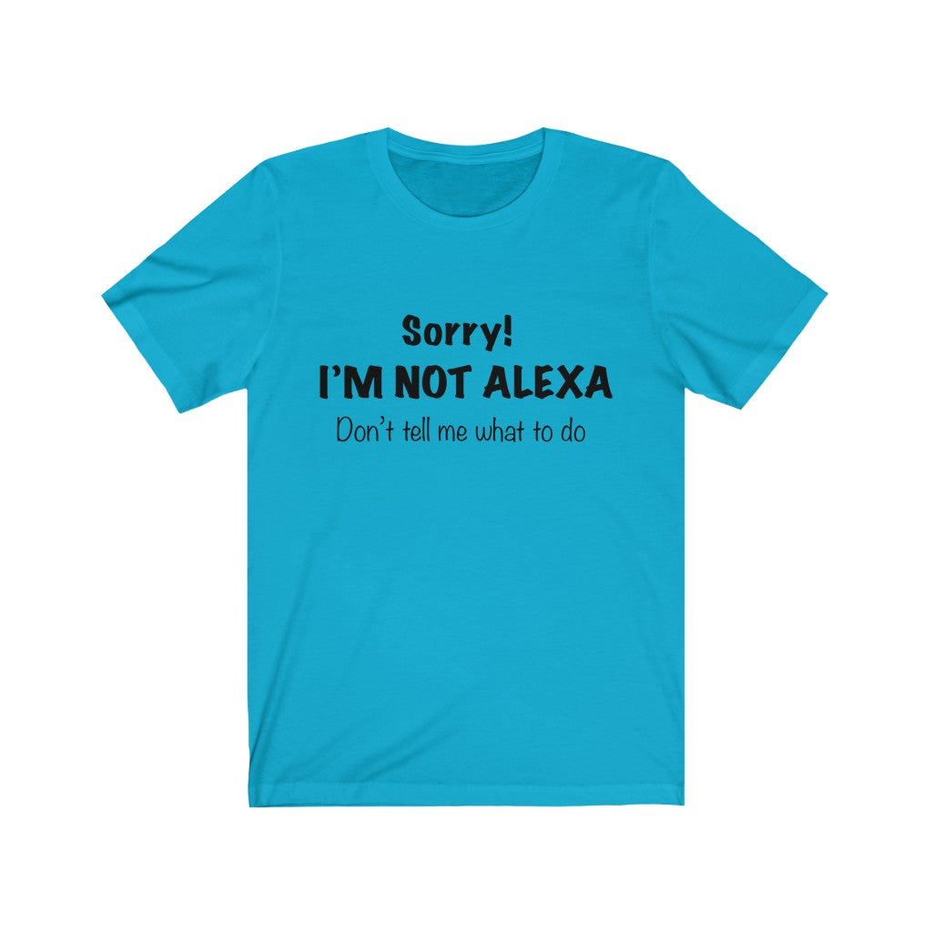 Unisex Jersey Short Sleeve Tee - Sorry I'm Not Alexa.