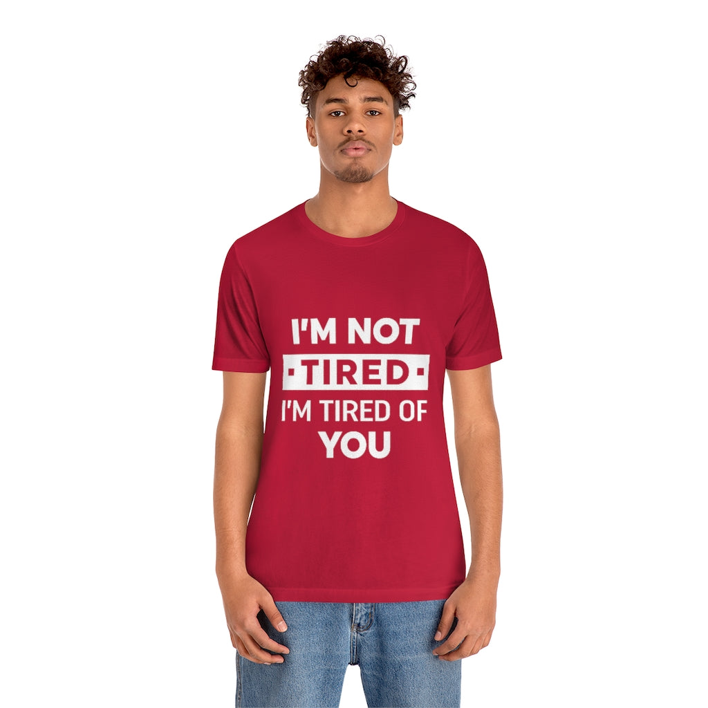 Unisex Jersey Short Sleeve Tee-I am tired of you