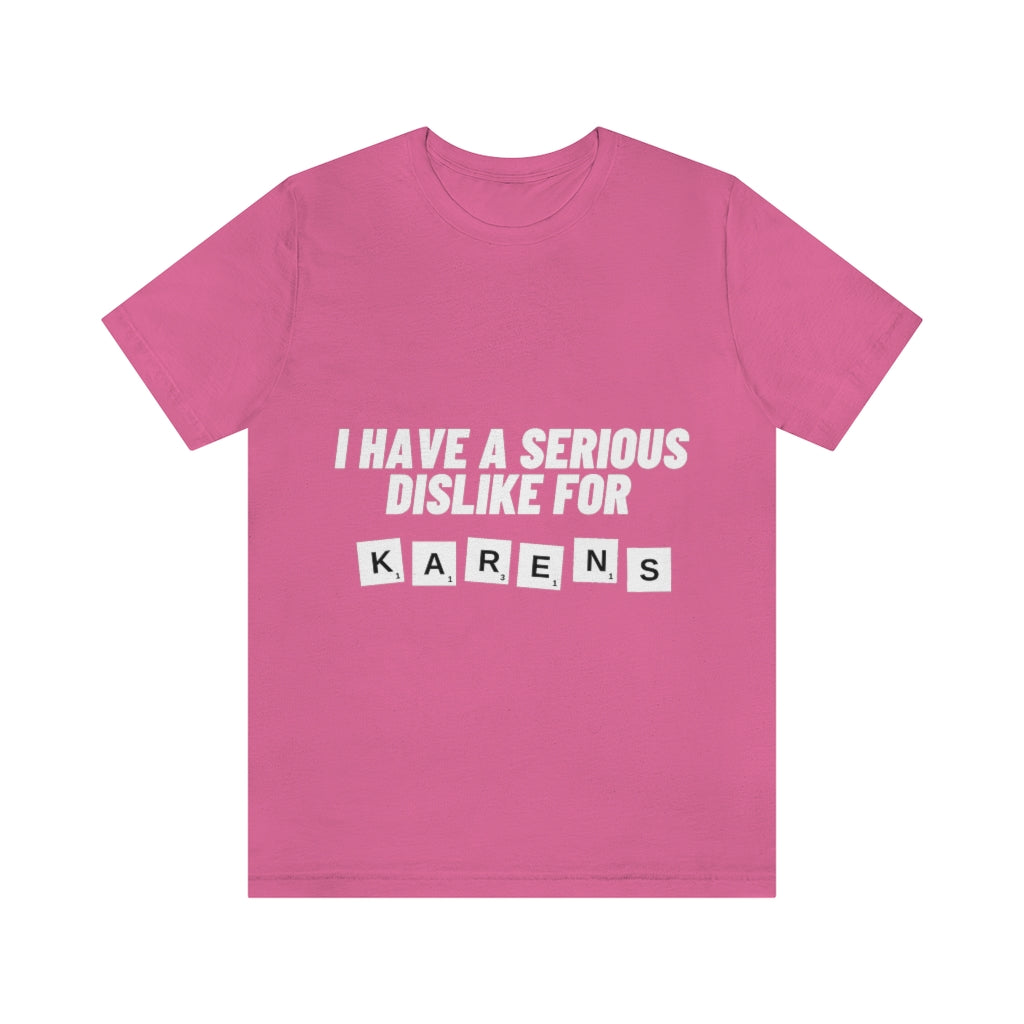 Unisex Jersey Short Sleeve Tee - I Have Serious Dislike for Karens