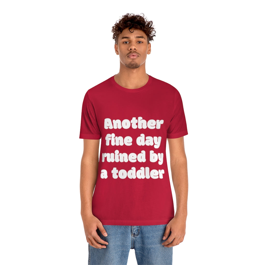 Unisex Jersey Short Sleeve Tee - Another fine day ruined by a ttoddler