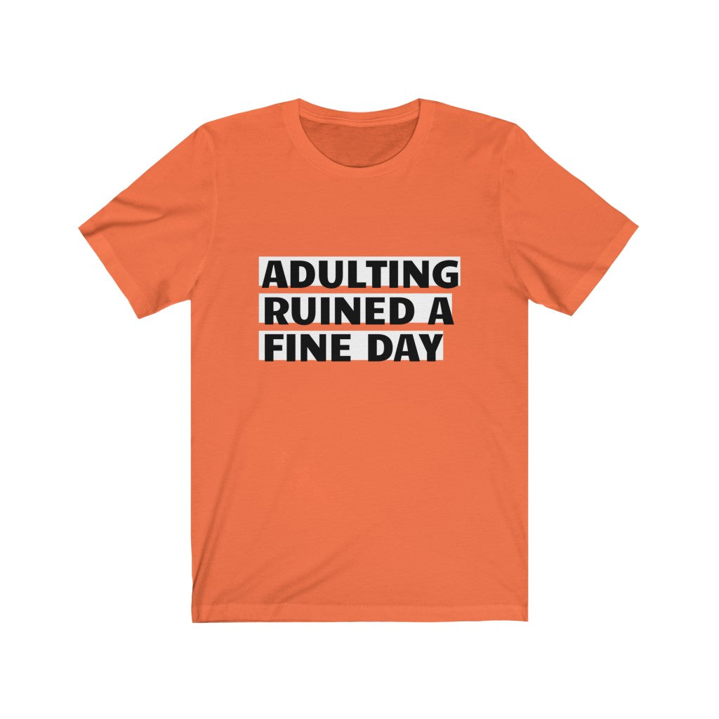 Unisex Jersey Short Sleeve Tee - Adulting ruined a fine day