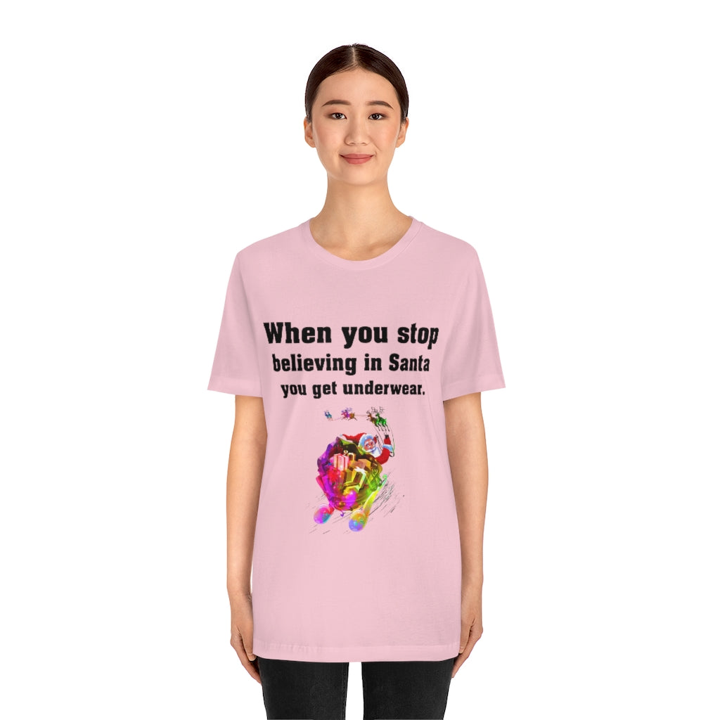 When you stop believing in Santa Christmas Unisex Jersey Short Sleeve T-shirt