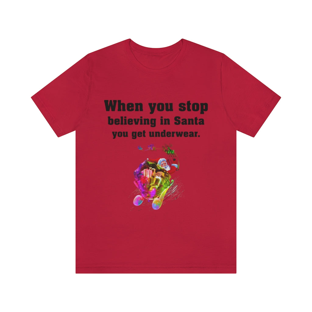 When you stop believing in Santa Christmas Unisex Jersey Short Sleeve T-shirt