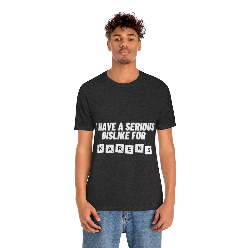 Unisex Jersey Short Sleeve Tee - I Have Serious Dislike for Karens