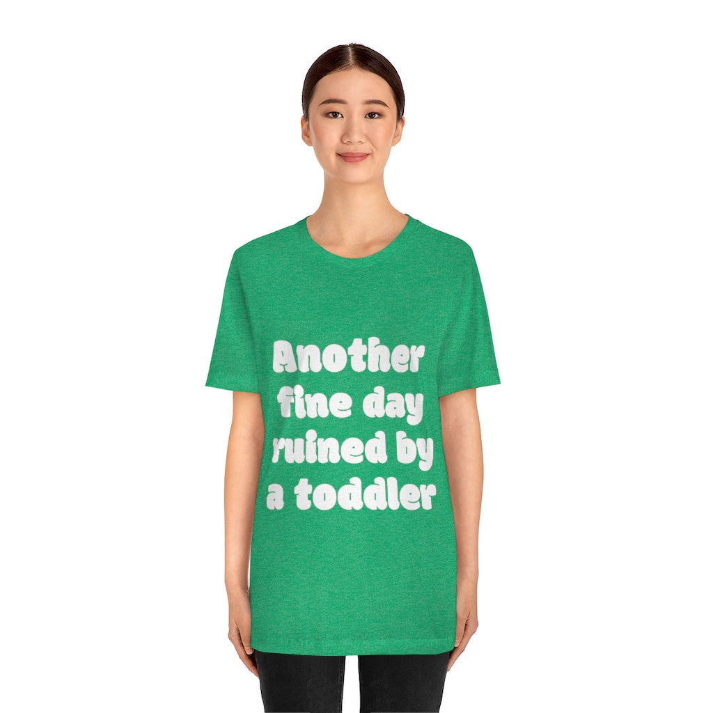 Unisex Jersey Short Sleeve Tee - Another fine day ruined by a ttoddler
