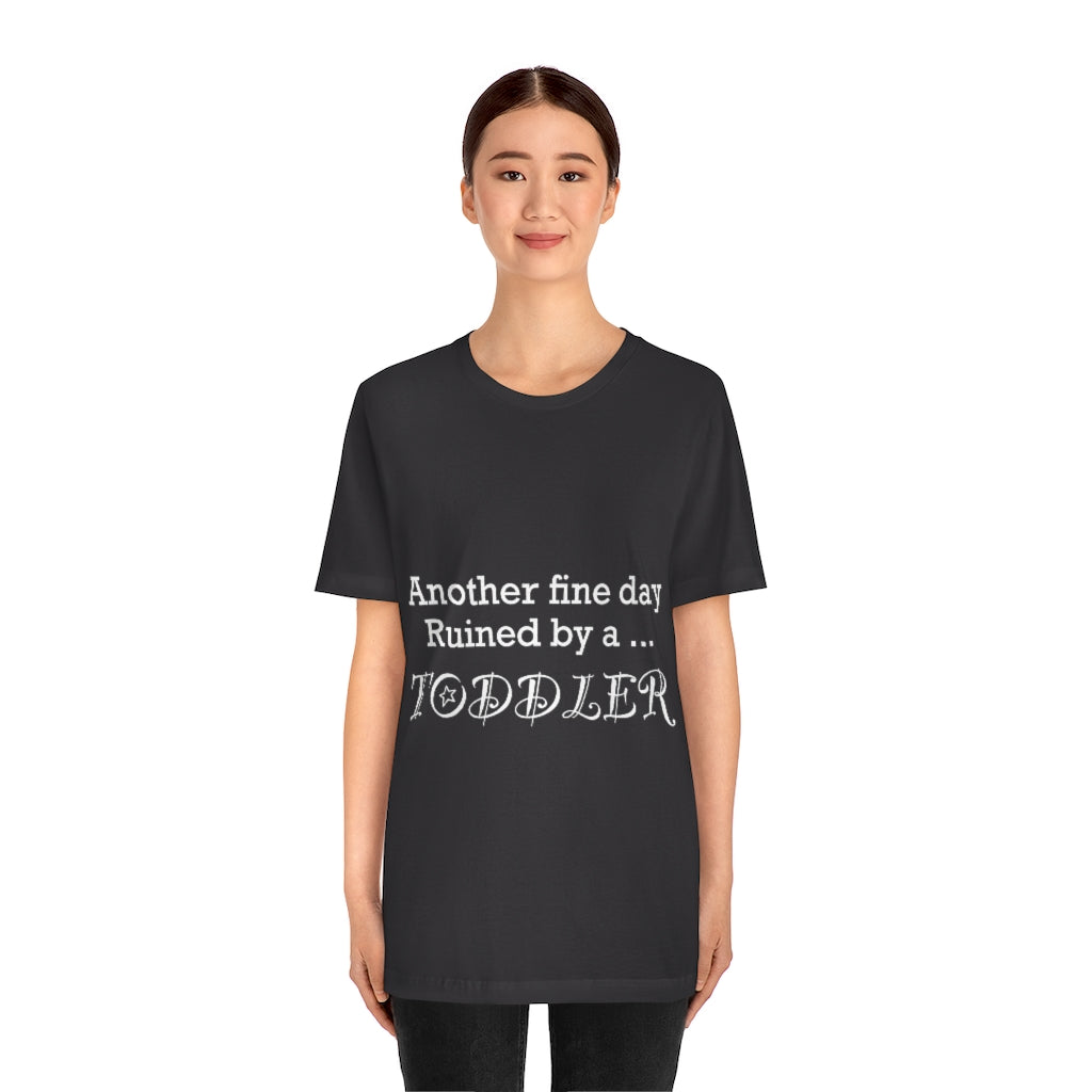 Unisex Jersey Short Sleeve Tee - Another fine day ruined by a toddler
