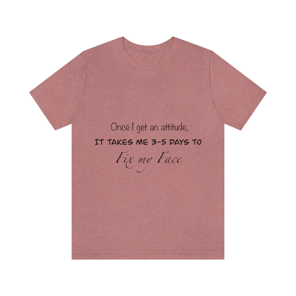 Unisex Jersey Short Sleeve Tee - Once I get an attitude.