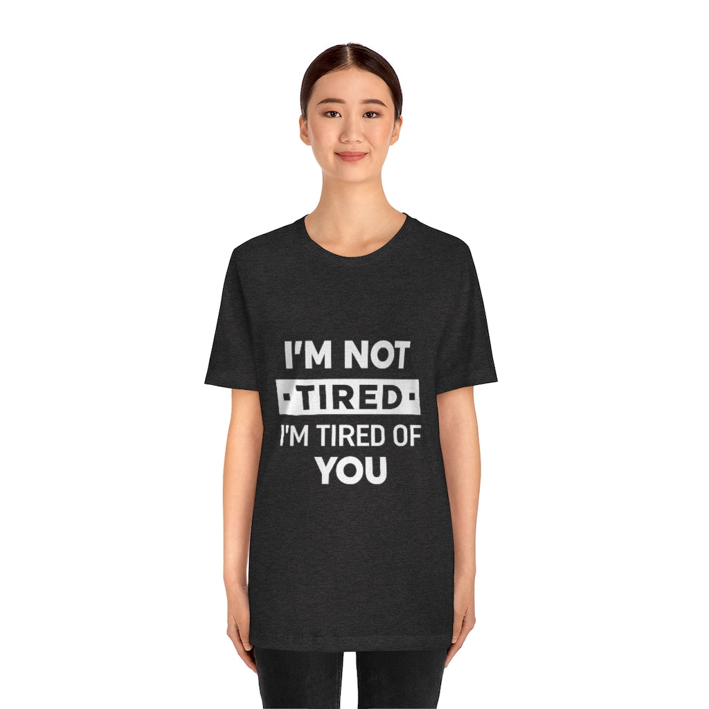 Unisex Jersey Short Sleeve Tee-I am tired of you